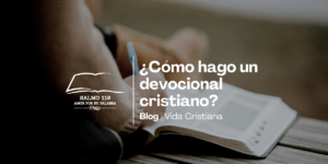 ¿Cómo hago un devocional cristiano?