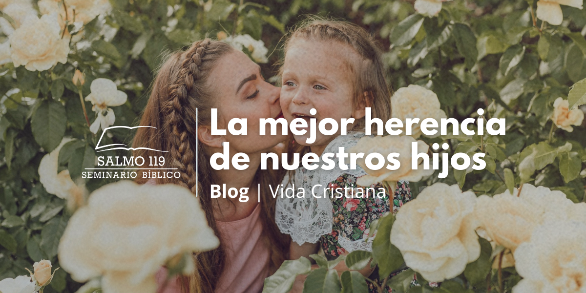 LA MEJOR HERENCIA DE NUESTROS HIJOS